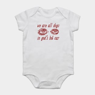 We Are All Dogs In God's Hot Car - Oddly Specific Meme Baby Bodysuit